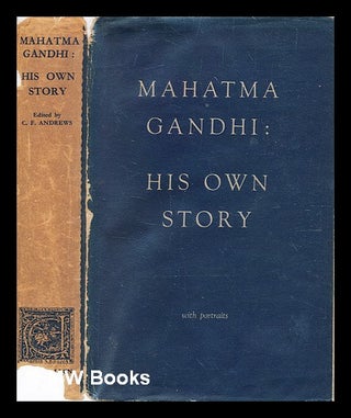 Item #378105 Mahatma Gandhi : his own story / [by M. K. Gandhi] ; edited by C.F. Andrews. M. K....