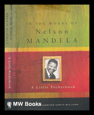 Item #378121 In the words of Nelson Mandela : a little pocketbook / edited by Jennifer...
