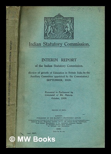 Item #378127 Indian Statutory Commission. Interim report of the Indian Statutory Commission. (Review of growth of education in British India by the auxiliary committee appointed by the commission.) September, 1929. Great Britain. Indian Statutory Commission. Auxiliary Committee on Growth of Education.
