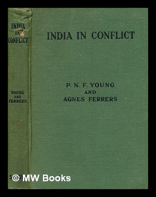 Item #378129 India in conflict / Philip Norton Frushard Young and Agnes Ferrers. Philip Norton...