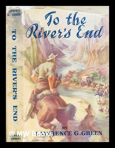 Item #378147 To the river's end / by Lawrence G. Green. Lawrence George Green.