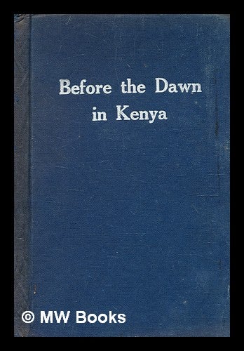 Item #378148 Before the dawn in Kenya : an authentic account of life in East Africa when it was under African rule / by Christopher Wilson. Christopher J. Wilson, Christopher James.