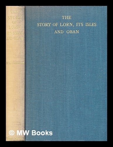 Item #378204 The story of Lorn, its Isles and Oban / by Hugh Shedden. Hugh Shedden.