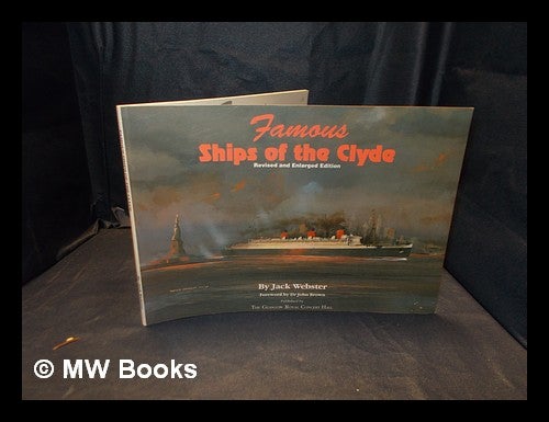 Item #378213 Famous ships of the Clyde / by Jack Webster ; foreword by John Brown ; cover paintings by Dugald Cameron. Jack Webster.