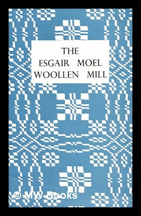 Item #378214 The Esgair Moel Woollen Mill / [by] J. Geraint Jenkins. [Illustrated.]. Welsh Folk...
