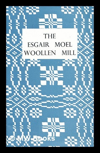 Item #378214 The Esgair Moel Woollen Mill / [by] J. Geraint Jenkins. [Illustrated.]. Welsh Folk Museum.