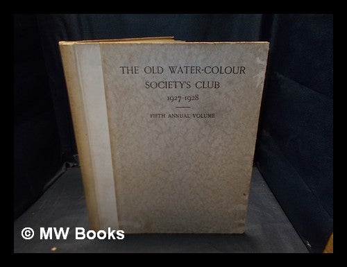 Item #378225 The Old Water-Colour Society's Club fifth annual volume, 1927-1928 / Old Water-Colour Society's Club; edited by Randall Davies. Old Water-Colour Society . Club, England London.