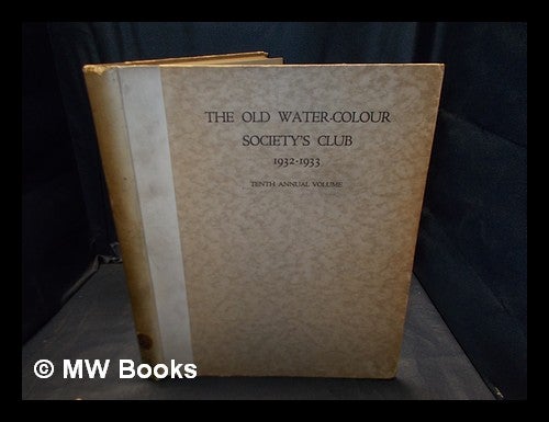 Item #378226 The Old Water-Colour Society's Club tenth annual volume, 1932-1933 / Old Water-Colour Society's Club; edited by Randall Davies. Old Water-Colour Society . Club, England London.