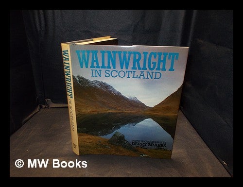 Item #378228 Wainwright in Scotland / [by A. Wainwright] ; with photographs by Derry Brabbs. Alfred Wainwright.