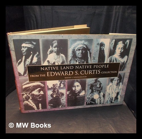 Item #378238 Native land native people : from the Edward S. Curtis collection. Wayne L. Youngblood.