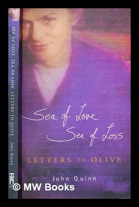 Item #378272 Sea of love, sea of loss : letters to Olive / John Quinn. John Quinn, b. 1941