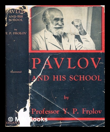 Item #378293 Pavlov and his school. The theory of conditioned reflexes / (translated from the Russian by C.P. Dutt.) [With plates, including portraits.]. Yury Petrovich Frolov.