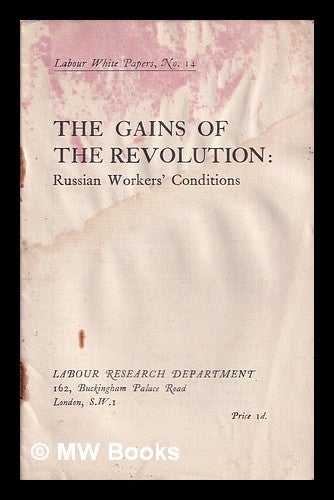 Item #378406 The Gains of the Revolution: Russian Workers' Conditions. Labour Research Department.