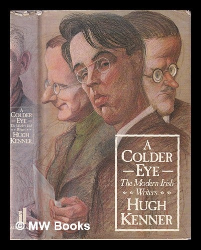 Item #378500 A colder eye : the modern Irish writers / Hugh Kenner. Hugh Kenner.