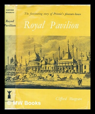 Item #378547 Royal Pavilion : an episode in the romantic. Clifford Musgrave
