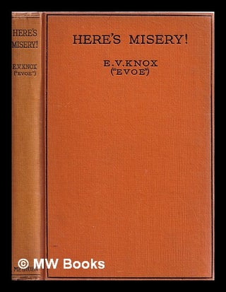 Item #378619 Here's misery! : a book of burlesques / by E.V. Knox (Evoe) ; with sixteen...