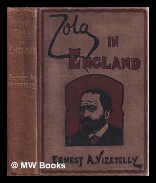 Item #378624 With Zola in England / A story of exile told by Ernest Alfred Vizetelly. With four...