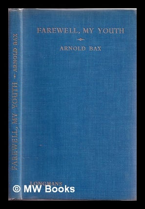 Item #378630 Farewell, my youth / by Arnold Bax. Arnold Bax