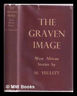 Item #378681 The graven image. M. Yeulett