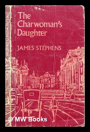 Item #378706 The charwoman's daughter / by James Stephens. James Stephens