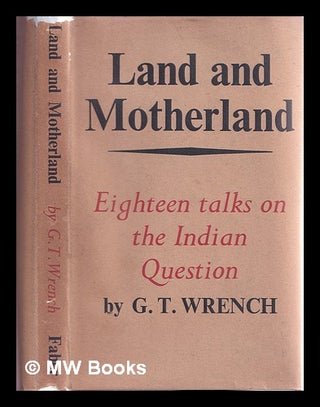 Item #378722 Land and motherland, eighteen talks on the Indian question / Guy Theodore Wrench....