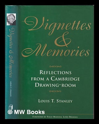 Item #378754 Vignettes & memories : reflections from a Cambridge drawing-room / Louis T. Stanley....