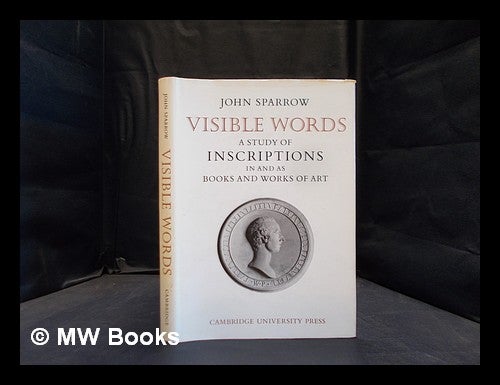 Item #378797 Visible words : a study of inscriptions in and as books and works of art / John Sparrow. John Sparrow.