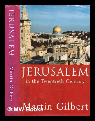 Item #378818 Jerusalem in the twentieth century / Martin Gilbert. Martin Gilbert