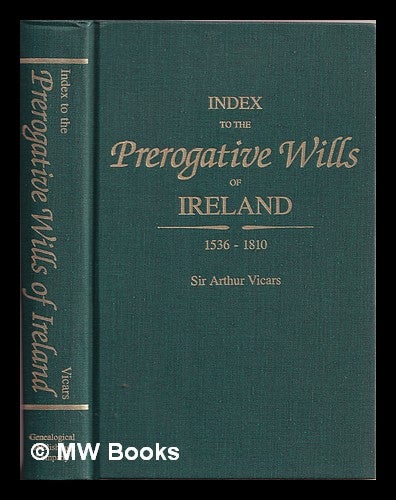 Item #378822 Index to the prerogative wills of Ireland 1536-1810. Arthur Vicars, ed.