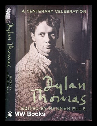 Item #378830 Dylan Thomas : a centenary celebration / edited by Hannah Ellis. Hannah Ellis