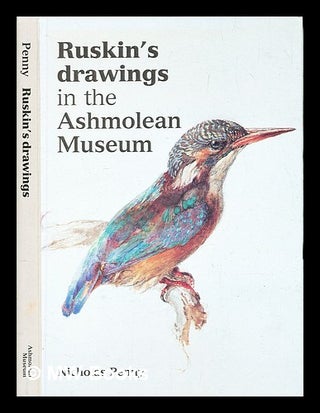 Item #378849 Ruskin's drawings in the Ashmolean Museum / Nicholas Penny. Nicholas 1949- Penny