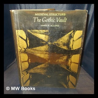 Item #378946 Medieval structure : the gothic vault / James H. Acland. James H. Acland