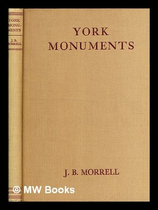 Item #378984 The Arts and Crafts in York : York Monuments/ by J.B. Morrell. John Bowes Morrell