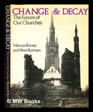Item #379050 Change and decay : the future of our churches / Marcus Binney and Peter Burman....
