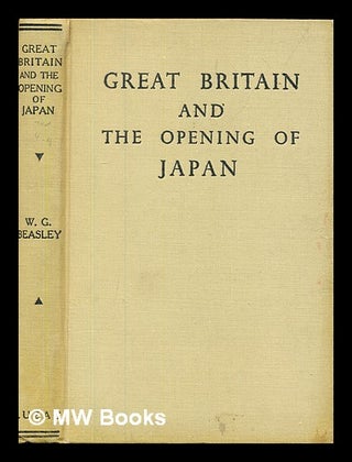 Item #379218 Great Britain and the opening of Japan, (1834-1858). W. G. Beasley, William G