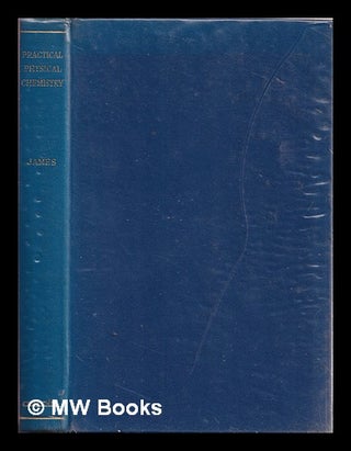 Item #379256 Practical physical chemistry / by Arthur M. James. A. M. James, Arthur M., 1923-?