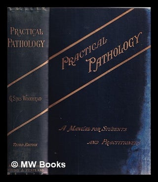 Item #379273 Practical pathology : a manual for students and practitioners / by G. Sims Woodhead....