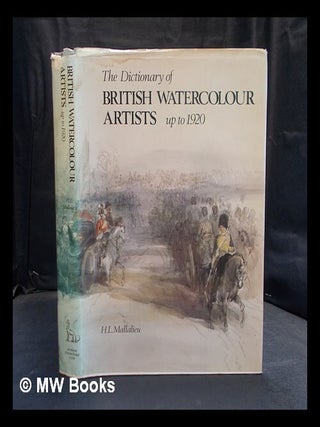 Item #379557 Dictionary of British water colour artists up to 1920 / H.L. Mallalieu. Huon Mallalieu
