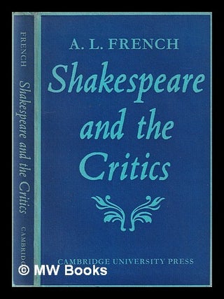 Item #379645 Shakespeare and the critics / by A.L. French. A. L. Shakespeare French, William