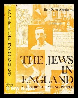 Item #379681 The Jews in England : a history for young people / Beth-Zion Abrahams. Beth-Zion...