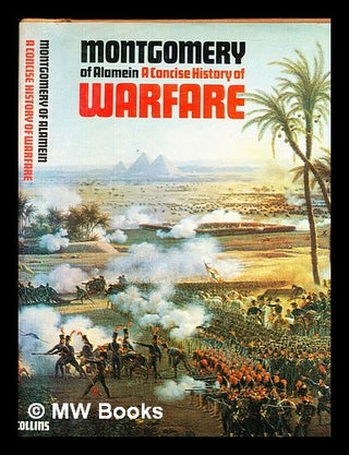 Item #379688 A concise history of warfare / Viscount Montgomery of Alamein. Bernard Law Viscount...