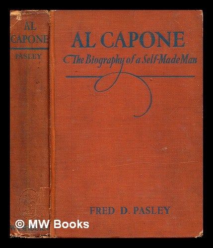 Al Capone : the biography of a self-made man / by Fred D. Pasley | Fred D.  Pasley | Ives Washburn