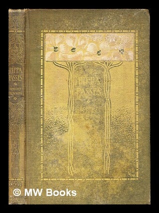 Item #379729 Pippa passes / Robert Browning ; illustrated by Margaret Armstrong. Robert Browning