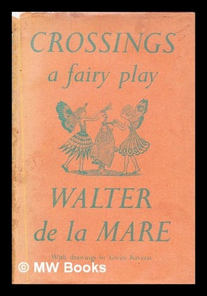 Item #379733 Crossings : a fairy play / by Walter de la Mare ; with Drawings by Gwendolen...