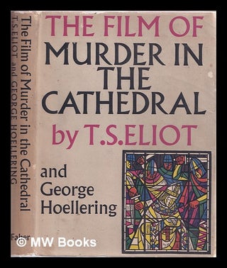 Item #379771 The film of Murder in the cathedral / by T.S. Eliot and George Hoellering. T. S....