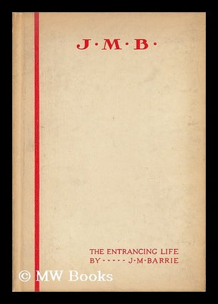 Item #37978 The Entrancing Life, by J. M. Barrie. J. M. Barrie, James Matthew