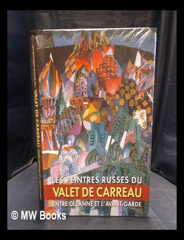 Item #379788 Les peintres russes du "Valet de Carreau" : entre C&eacute;zanne et la?vant-garde / [commissaire de l'exposition Zelfira Tr&eacute;gulova ; catalogue r&eacute;alis&eacute; par Andre&iuml; Sarabianov, Zelfira Tr&eacute;gulova ; auteurs des articles Gleb Posp&eacute;lov .. et al ; &eacute;diteur Joseph Kiblitsky. Joseph Kiblitsky, ed.