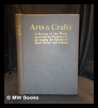 Item #379797 Arts & crafts : a review of the work executed by students in the leading art schools...