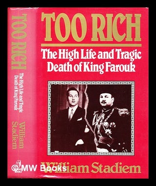 Item #379834 Too rich : the high life and tragic death of King Farouk / William Stadiem. William...