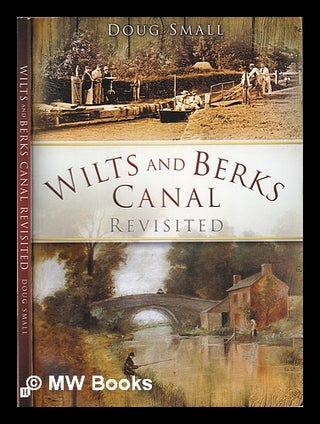 Item #379839 Wilts and Berks Canal revisited / Doug Small. Doug Small